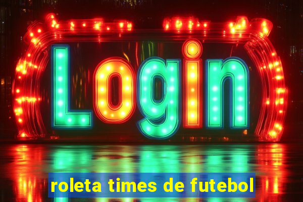 roleta times de futebol